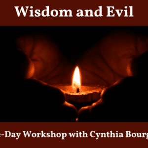 Wisdom and Evil: A One Day Workshop with Cynthia Bourgeault