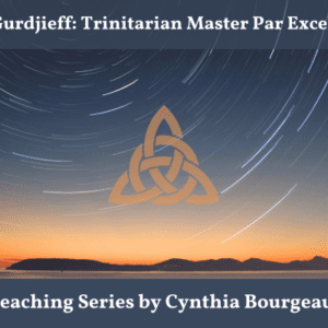 G. I. Gurdjieff: Trinitarian Master Par Excellence